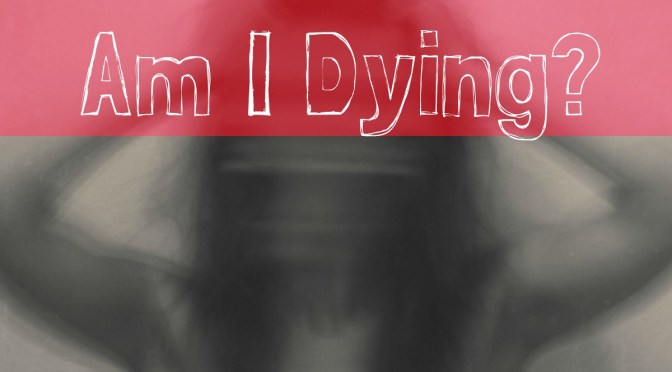 Am I Dying?