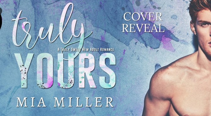 COVER REVEAL Truly Yours by Mia Miller