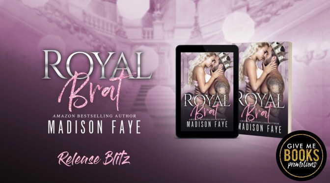 Release Blitz for Royal Brat by Madison Faye!