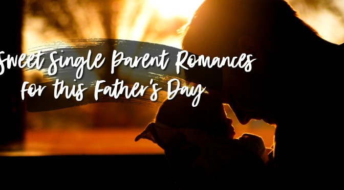 My favorite Single Dad Romances!